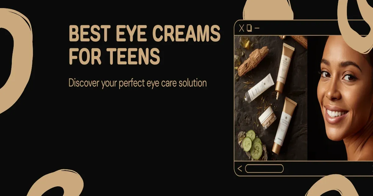Best Eye Creams for Teenagers