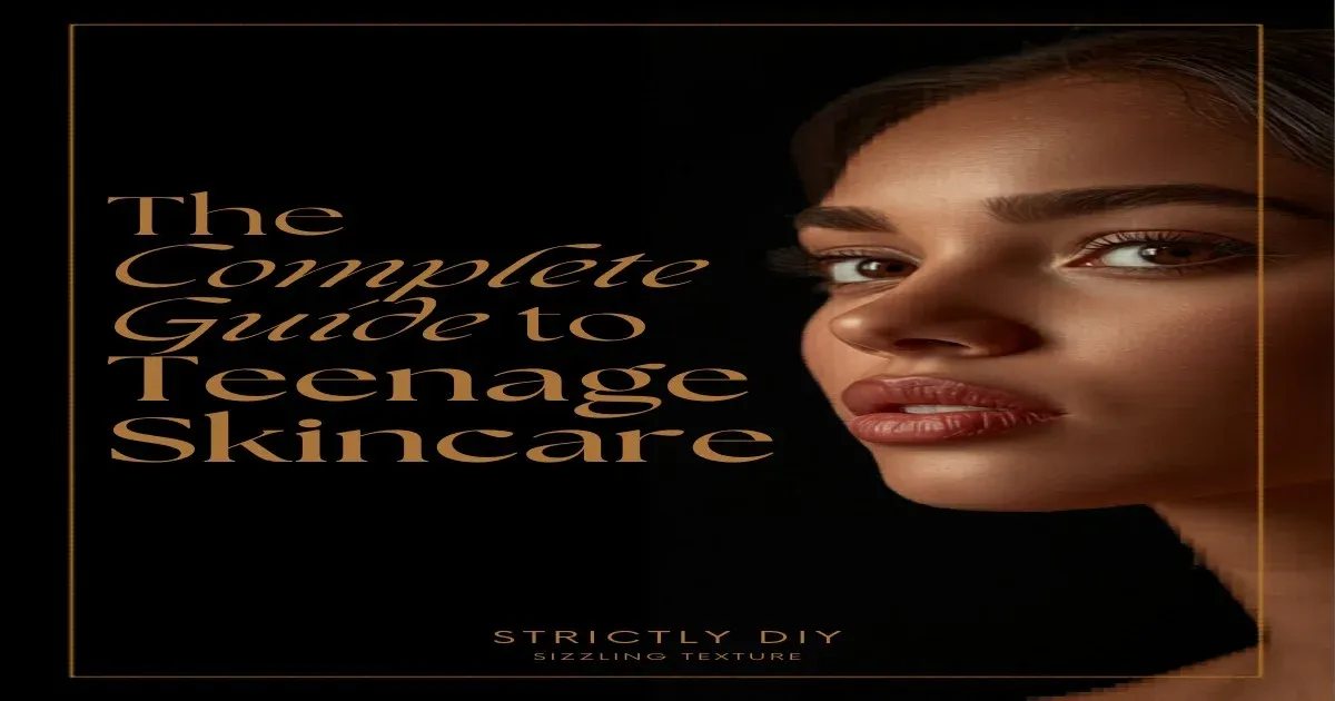 The Complete Science-Backed Guide to Teenage Skincare: From Puberty to Clear Skin