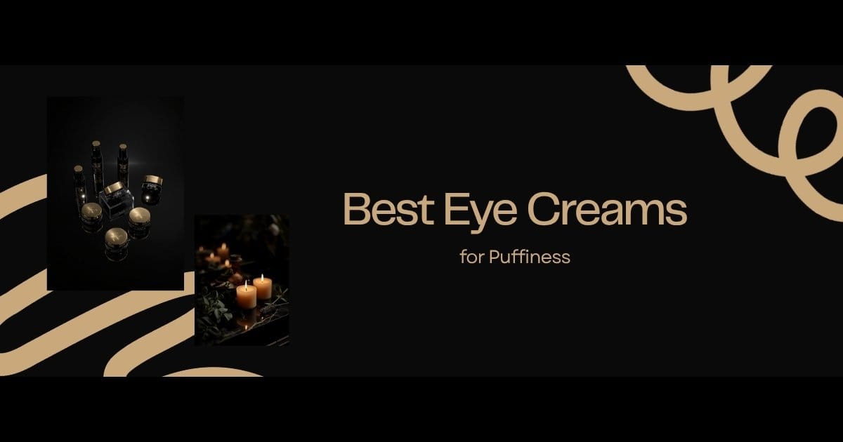 Best Eye Creams for Puffiness - dark editorial featured image