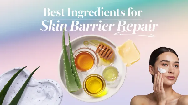  Best Ingredients for Skin Barrier Repair