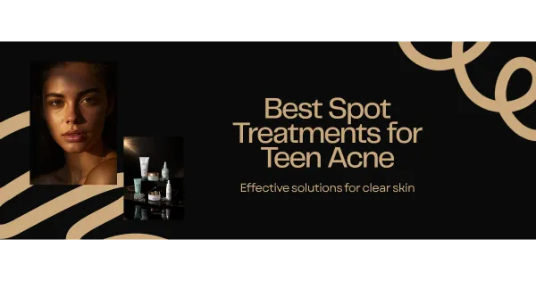 Best Spot Treatments for Teenage Acne